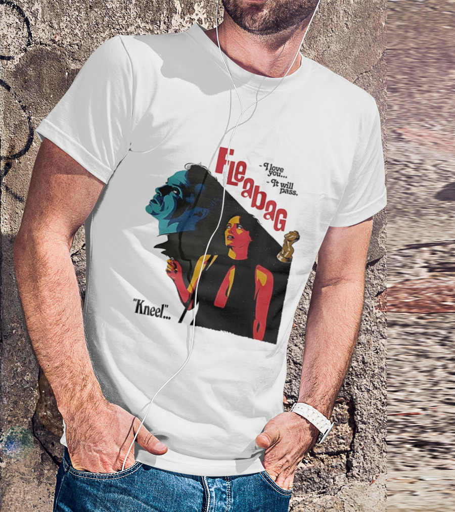 Fleabag I Love You It Will Pass Kneel TV Show T-Shirt