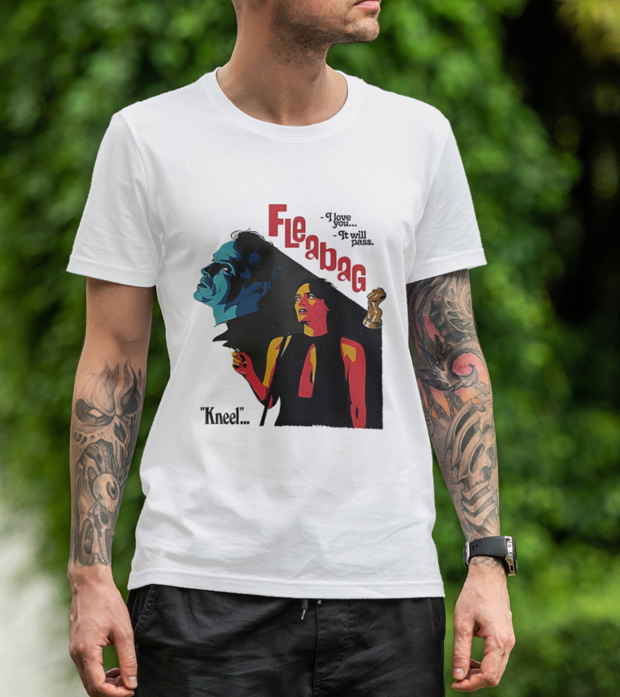 Fleabag I Love You It Will Pass Kneel TV Show T-Shirt