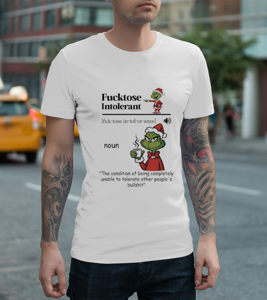 Grinch Fucktose Intolerant Noun Fuk Tose In Tol Or Ance T-Shirt