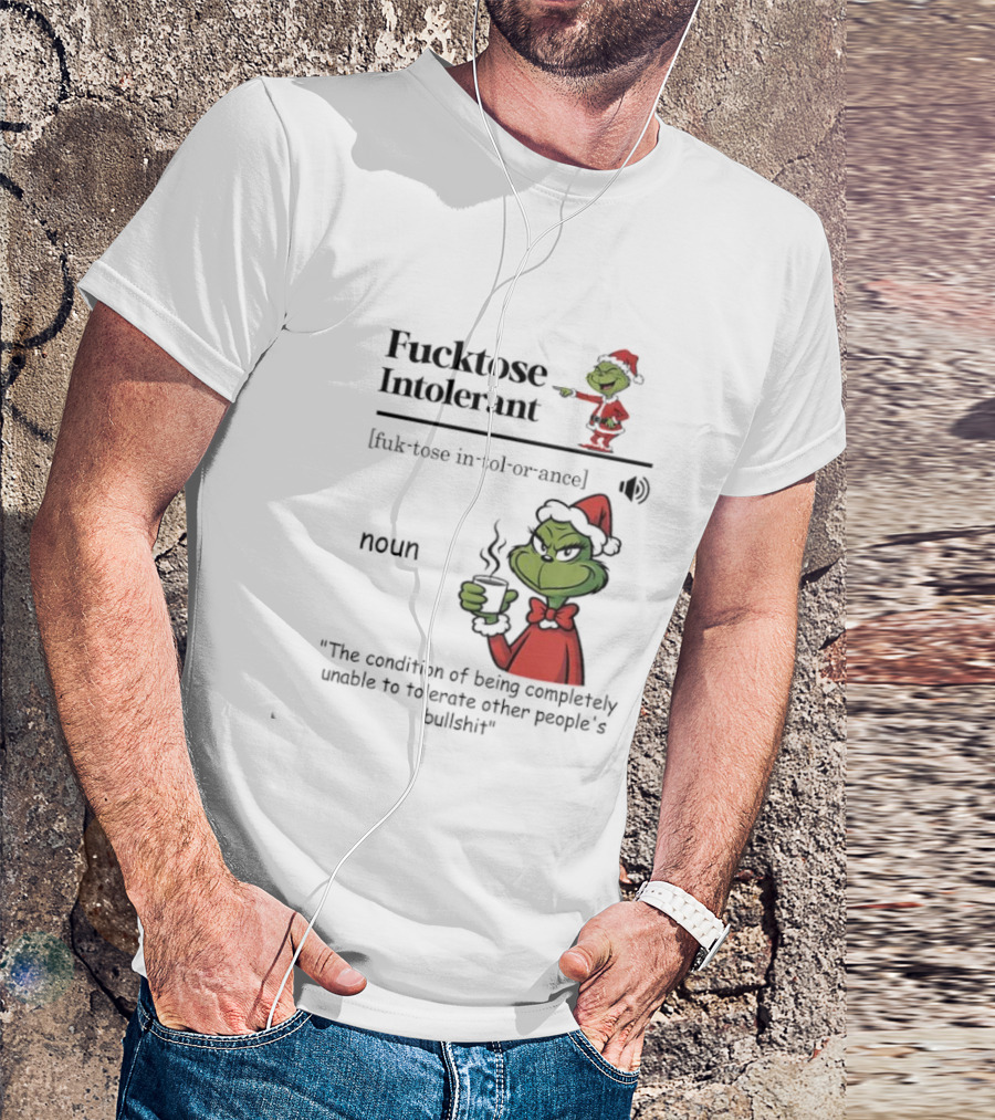 Grinch Fucktose Intolerant Noun Fuk Tose In Tol Or Ance T-Shirt