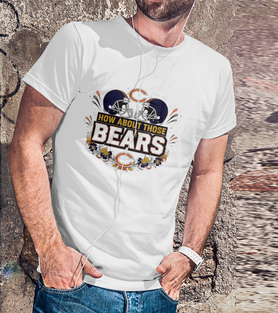 How About Those Chicago Bears Helmet NFL Fan Gear T-Shirt