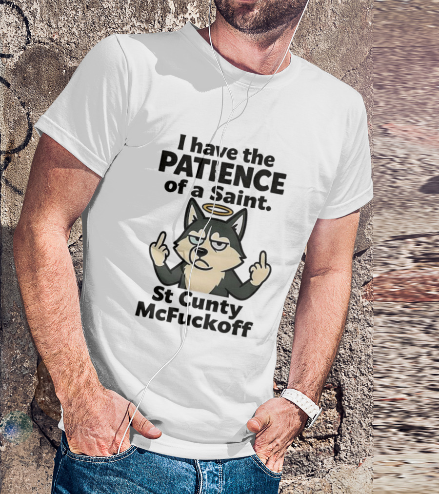 I Have The Patience Of A Saint St Cunty McFuckoff Husky Halo Gesture T-Shirt