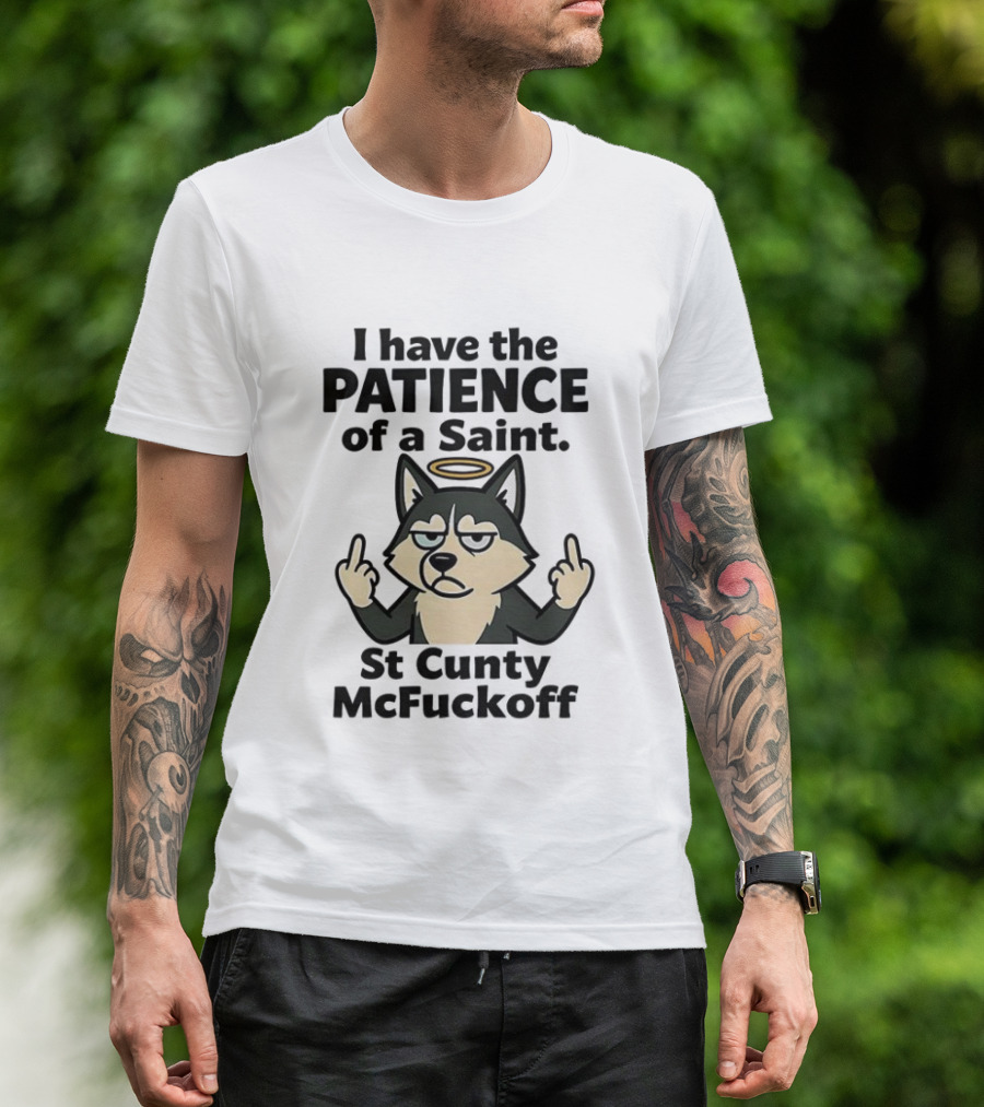 I Have The Patience Of A Saint St Cunty McFuckoff Husky Halo Gesture T-Shirt