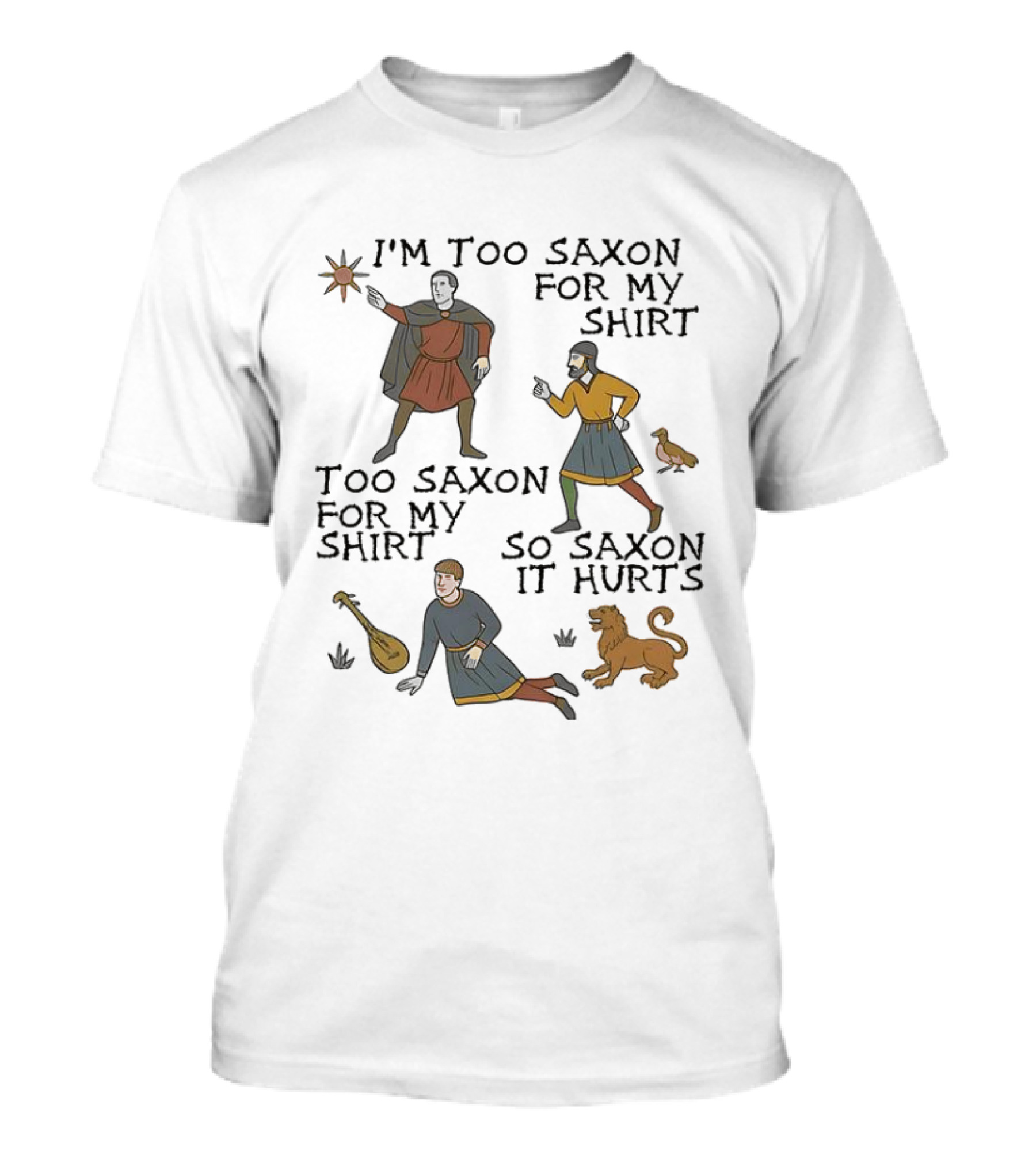 I'm Too Saxon For My Too Saxon For My So Saxon It Hurts T-Shirt