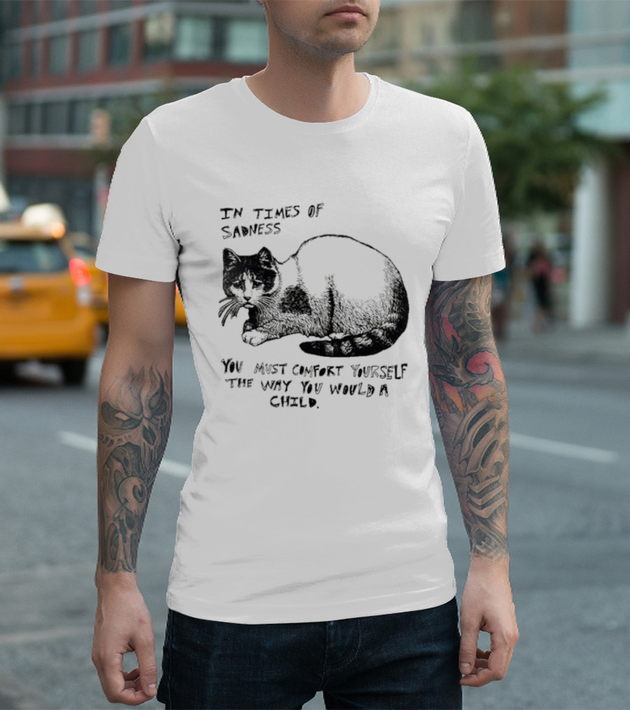 In Times Of Sadness Comfort Yourself Like A Child Cat T-Shirt