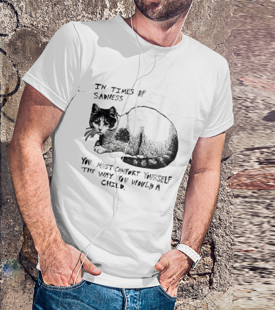 In Times Of Sadness Comfort Yourself Like A Child Cat T-Shirt
