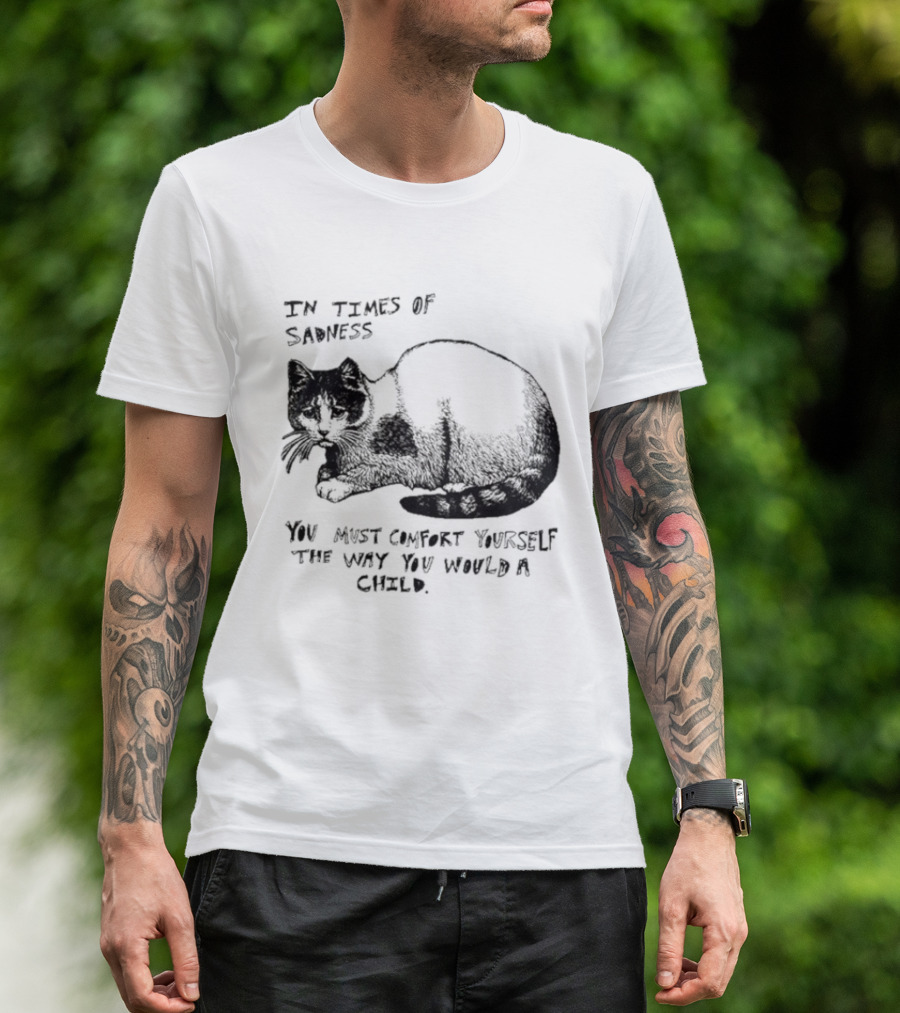 In Times Of Sadness Comfort Yourself Like A Child Cat T-Shirt