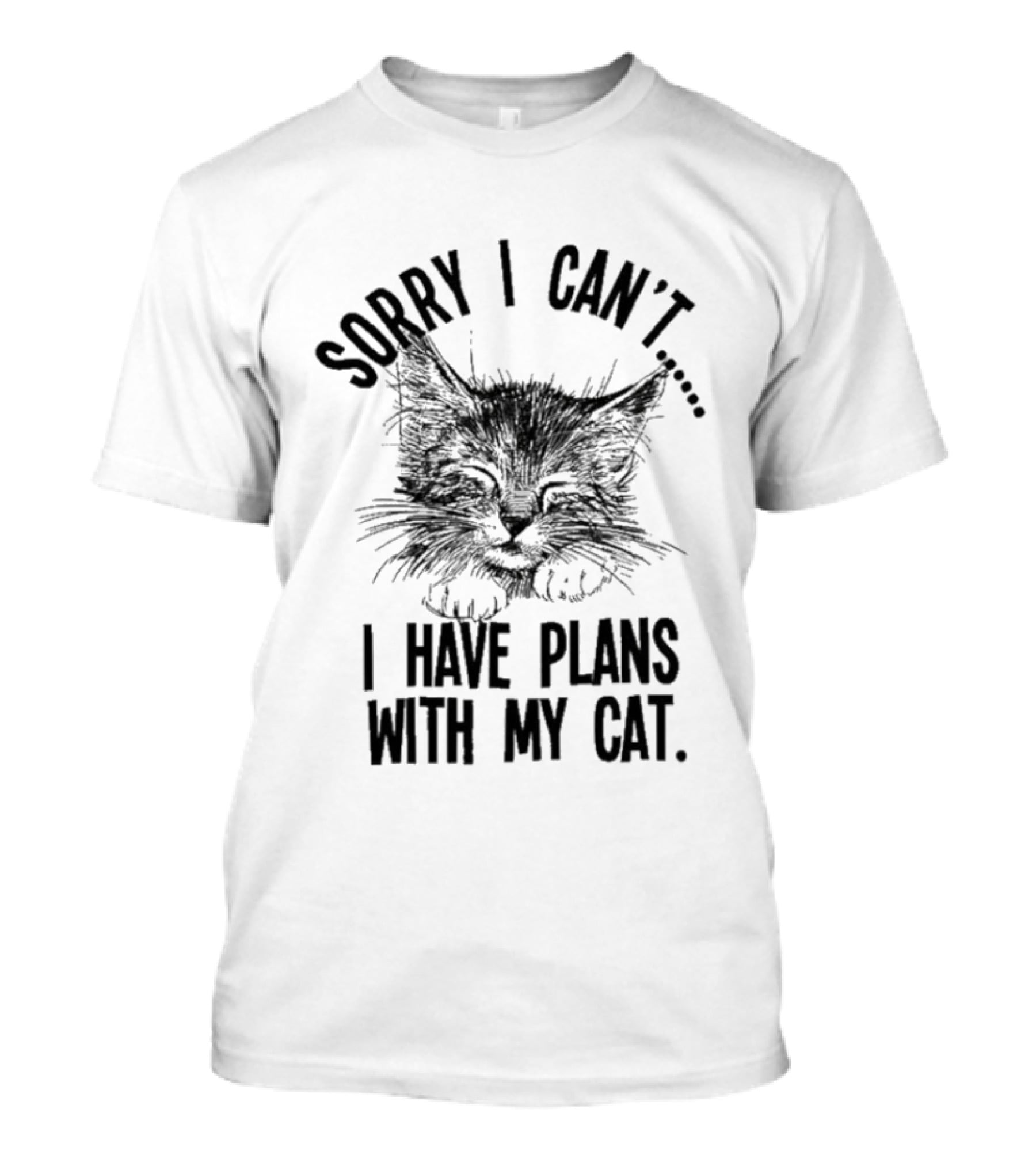 Sorry I Can't I Have Plans With My Cat Kitten Face T-Shirt