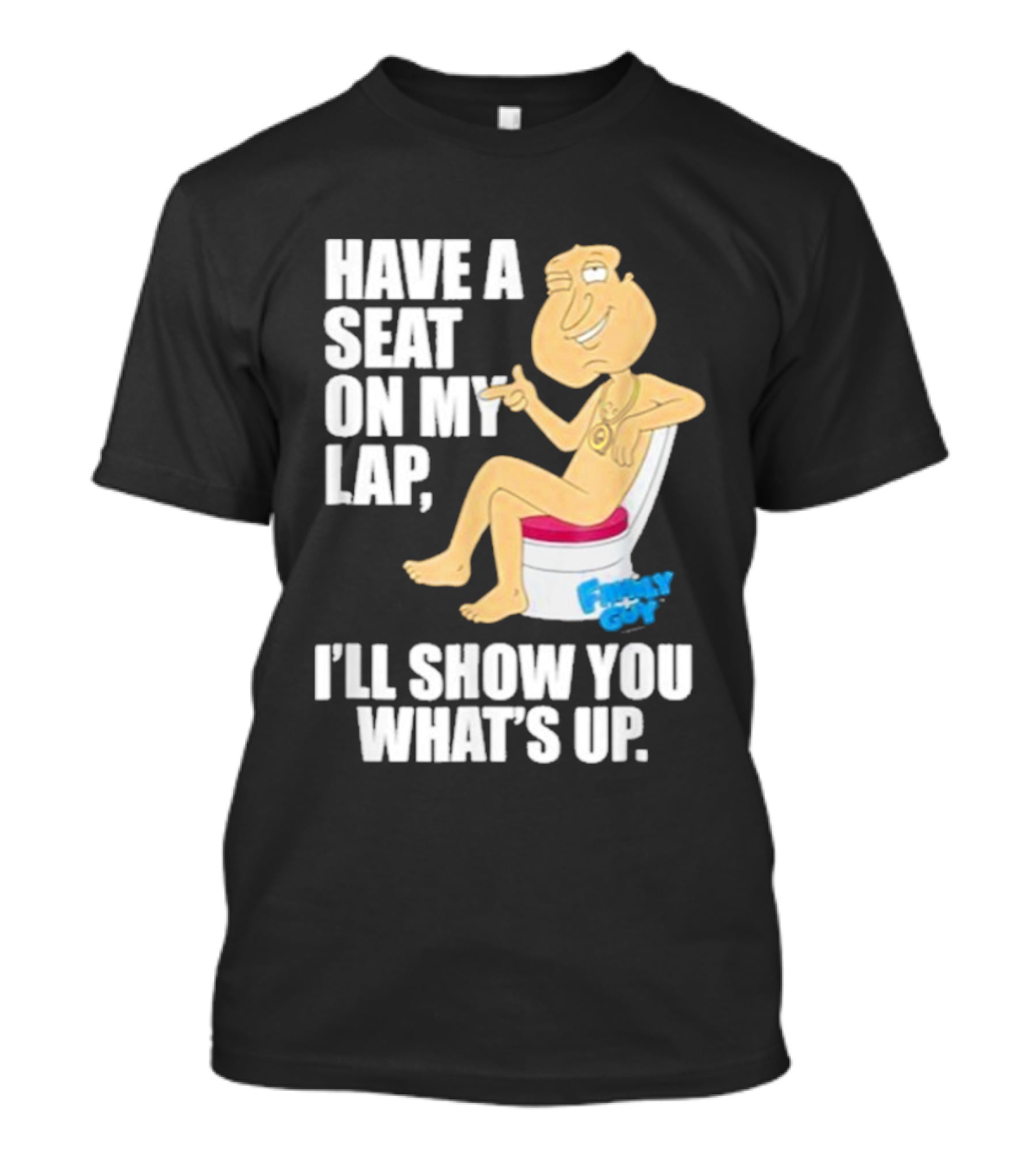 Family Guy Quagmire Have A Seat On My Lap I'll Show You What's Up T-Shirt