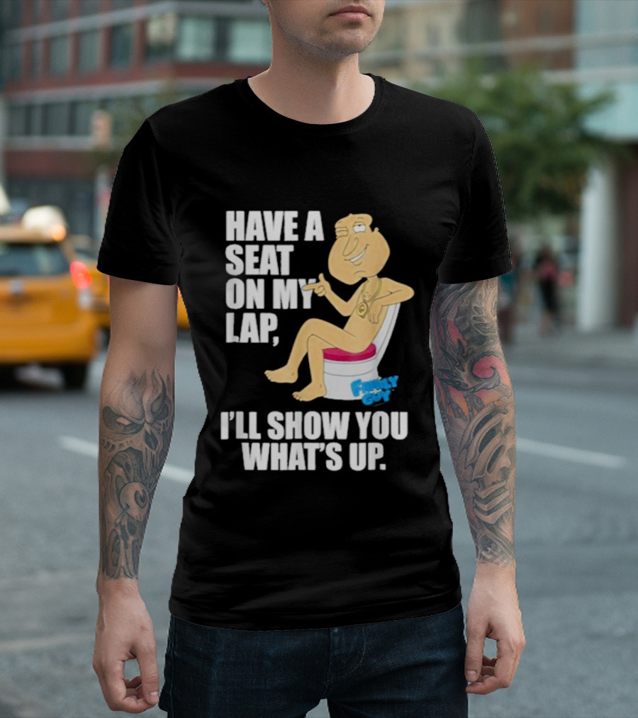 Family Guy Quagmire Have A Seat On My Lap I'll Show You What's Up T-Shirt