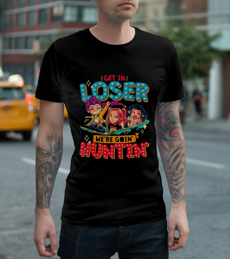 Hunters X Get In Loser We're Goin' Huntin' Adventure Ride T-Shirt