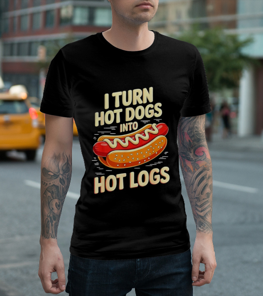 I Turn Hot Dogs Into Hot Logs Funny Joke Sausage Pun T-Shirt