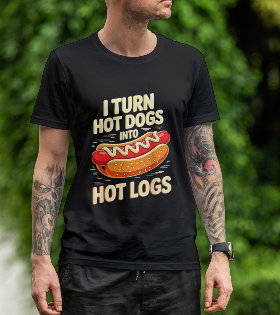 I Turn Hot Dogs Into Hot Logs Funny Joke Sausage Pun T-Shirt