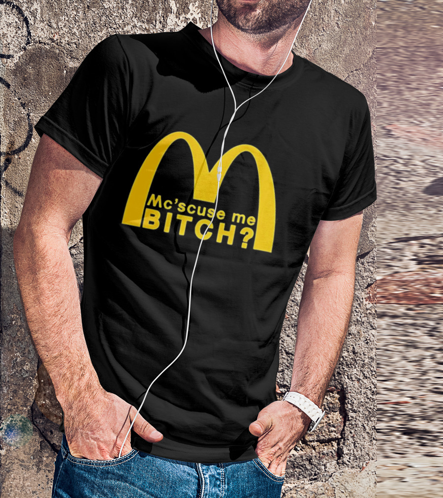 Mc’scuse Me Bitch McDonald Logo Caricature T-Shirt