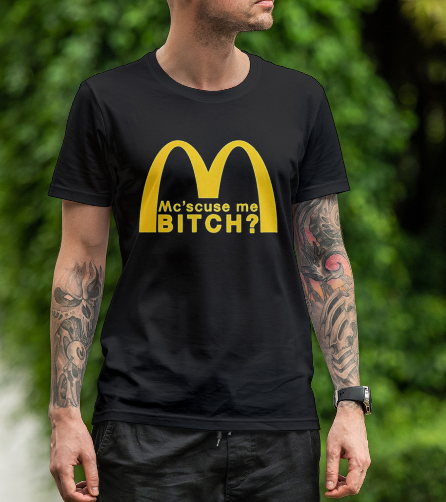 Mc’scuse Me Bitch McDonald Logo Caricature T-Shirt