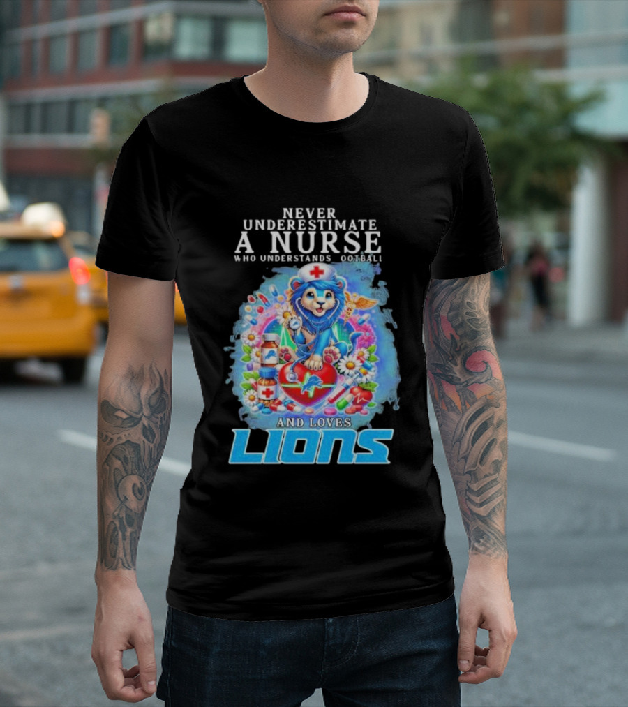 Never Underestimate A Nurse Who Understands Football And Loves Lions T-Shirt