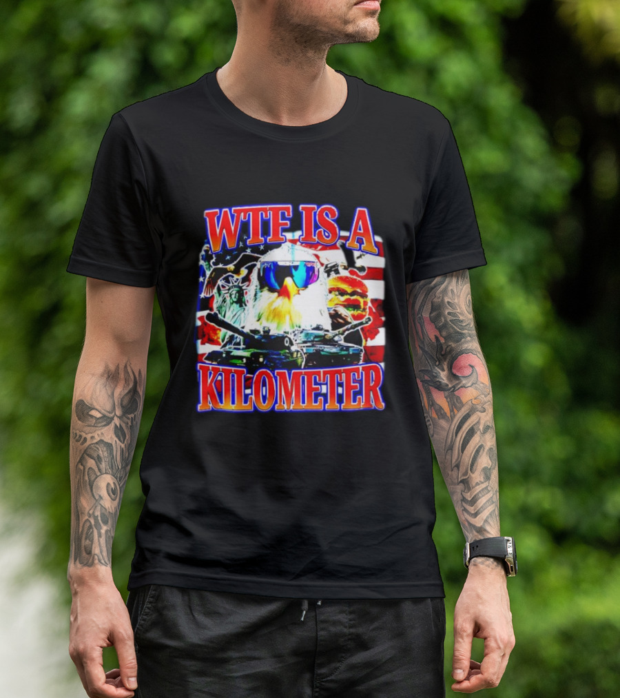 WTF Is A Kilometer Bald Eagle Tank Statue Of Liberty Usa Flag Burger Sunglasses T-Shirt
