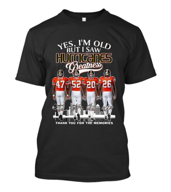 Yes I'm Old But I Saw Hurricanes Greatness Irvin Lewis Reed Taylor Thank You For The Memories T-Shirt