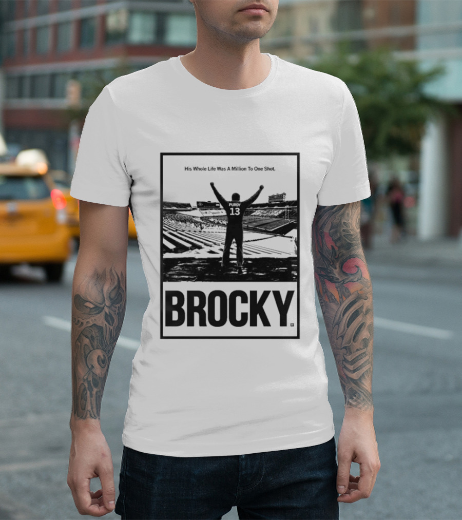 Brock Purdy His Whole Life Was A Million To One Shot Brocky 13 Football Stadium T-Shirt