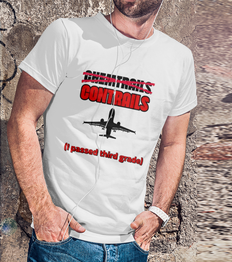 Chemtrails Contrails I Passed Third Grade Airplane T-Shirt