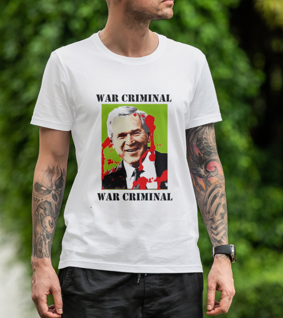 George W. Bush War Criminal T-Shirt