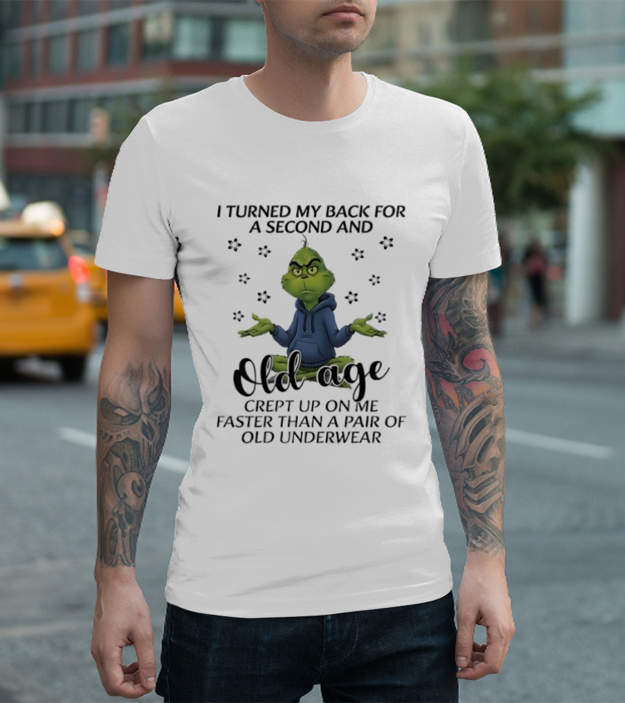 Grinch Old Age Crept Up Faster Than Old Underwear T-Shirt