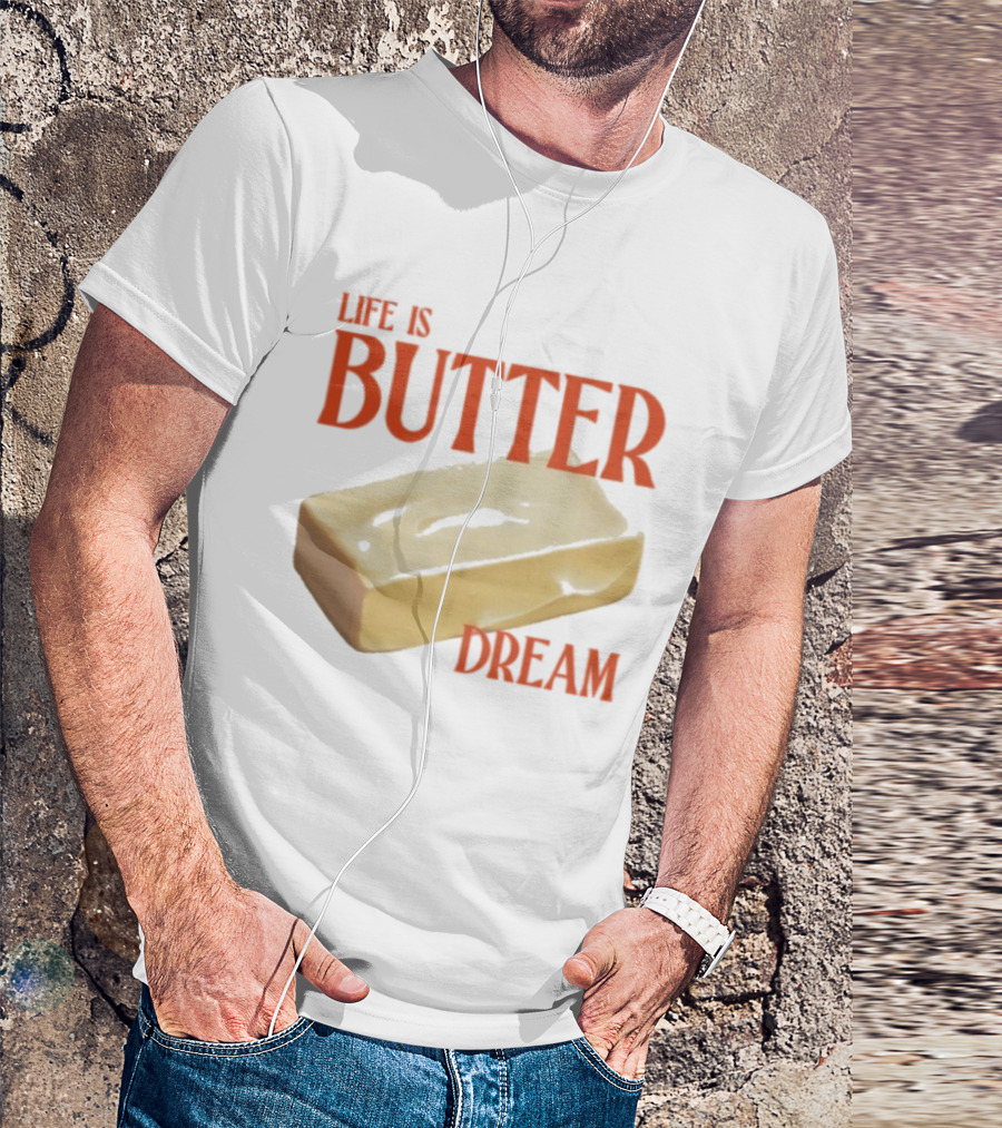 Life Is Butter Dream Funny Pun With Butter T-Shirt