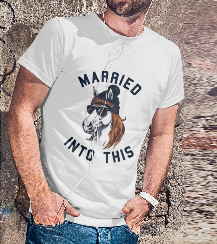 Married Into This Denver Football Horse Wearing Beanie And Sunglasses T-Shirt