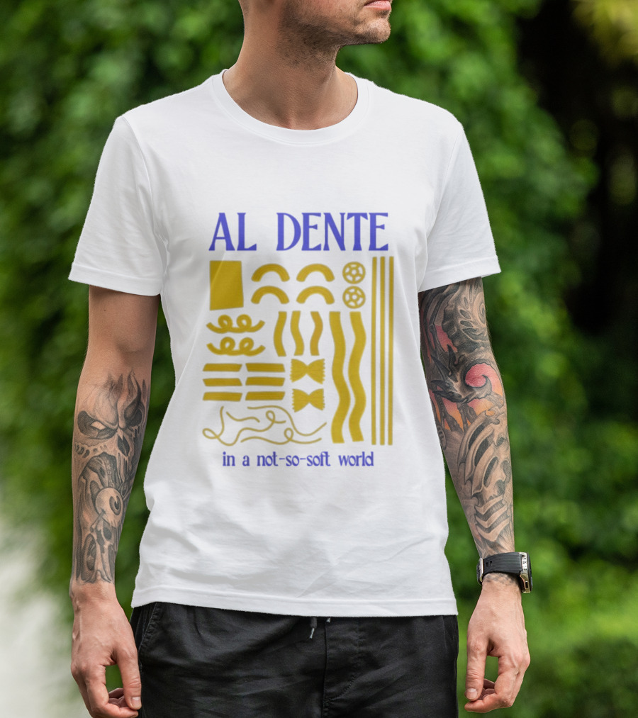 Al Dente Pasta Varieties In A Not So Soft World T-Shirt