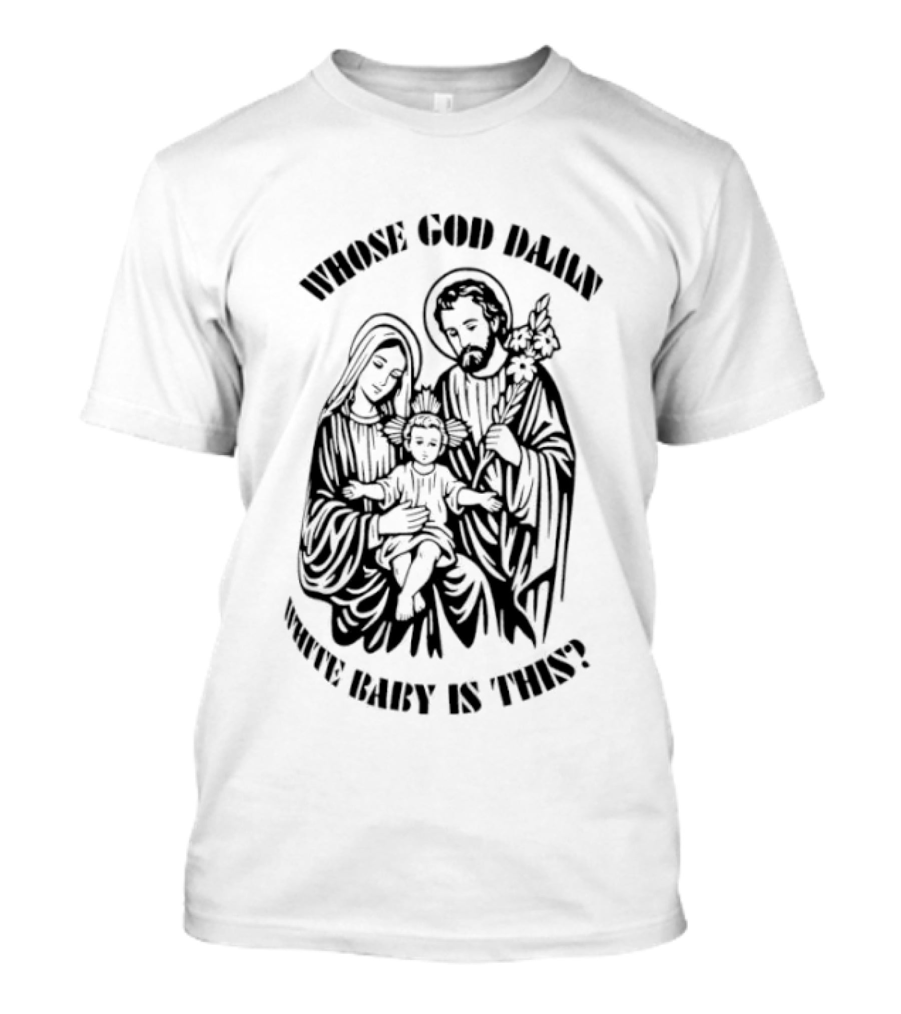 Whose Baby Is This White God Daily T-Shirt
