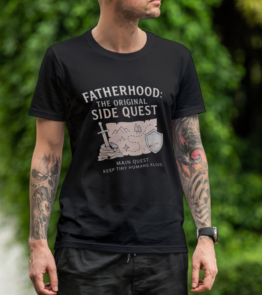 Fatherhood The Original Side Quest Main Quest Keep Tiny Humans Alive Dad Mode Always On T-Shirt