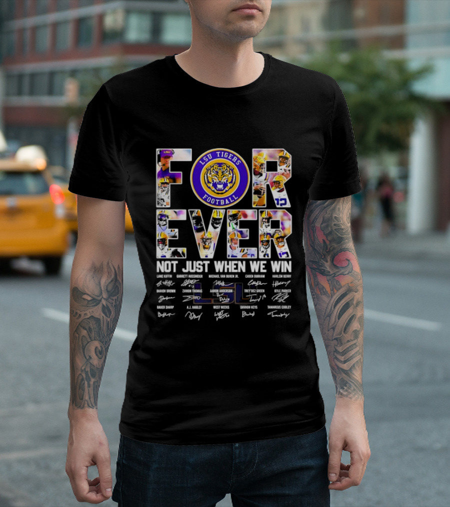 LSU Tigers Football Forever Not Just When We Win With Players Signatures T-Shirt