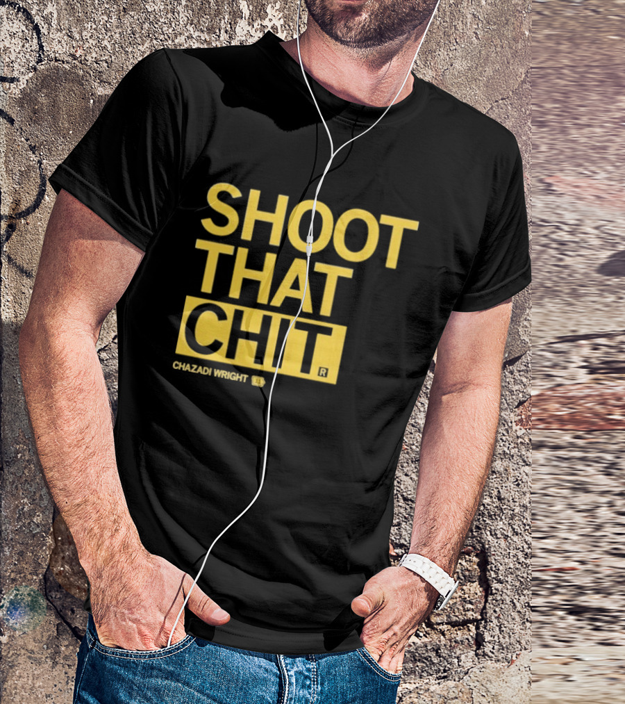 Chazadi Wright Shoot That Chit T-Shirt