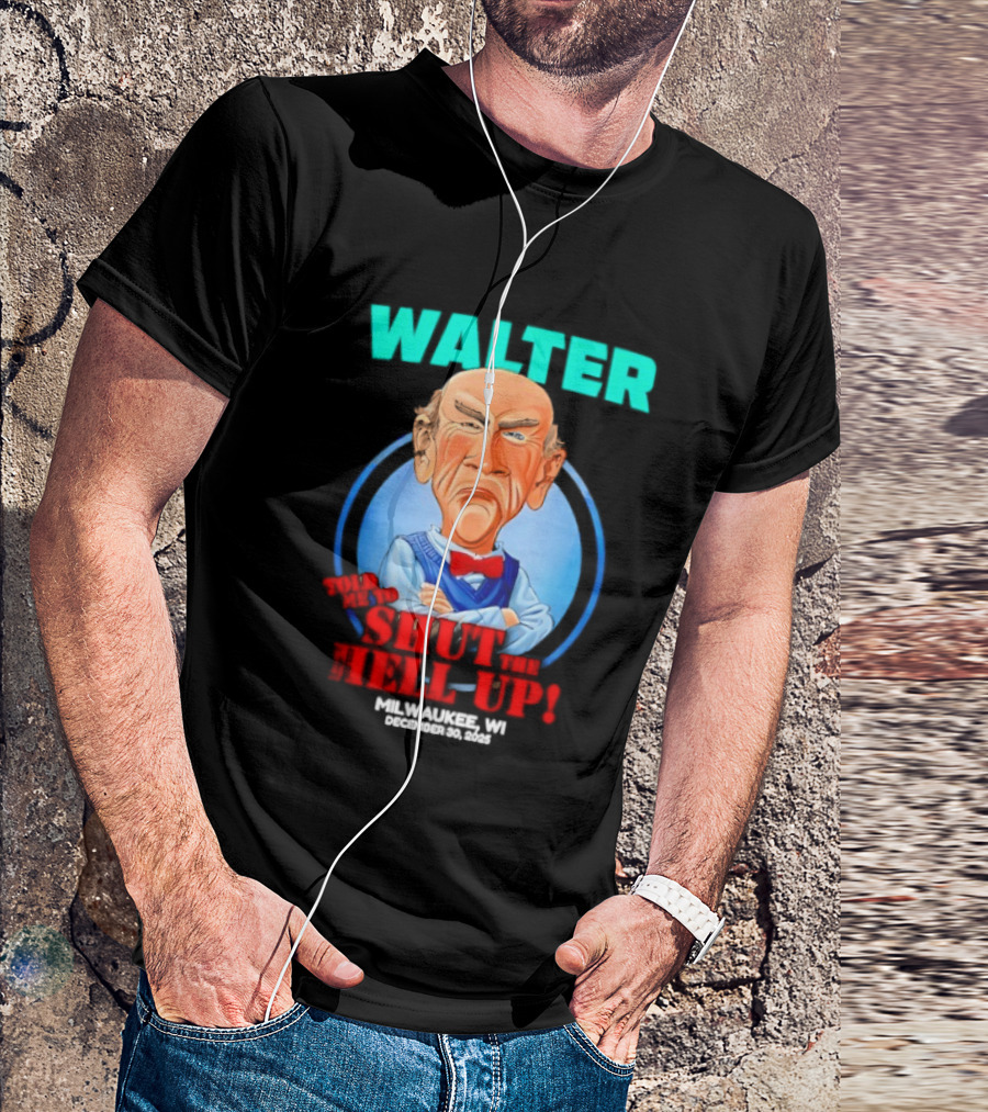 Walter Shut The Hell Up Milwaukee WI 2025 T-Shirt