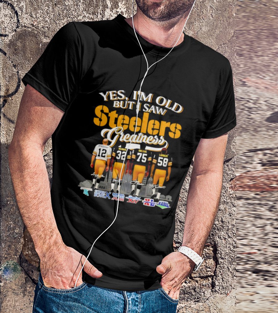 Yes I'm Old But I Saw Steelers Greatness Super Bowl X XIII XIV XL XLIII XLV T-Shirt