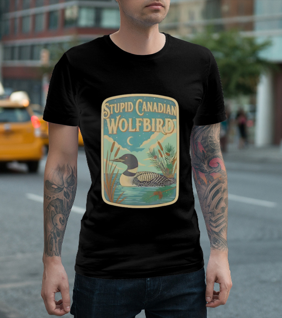 Stupid Canadian Wolfbird Loon Bird Ing Lover Nature Scene T-Shirt