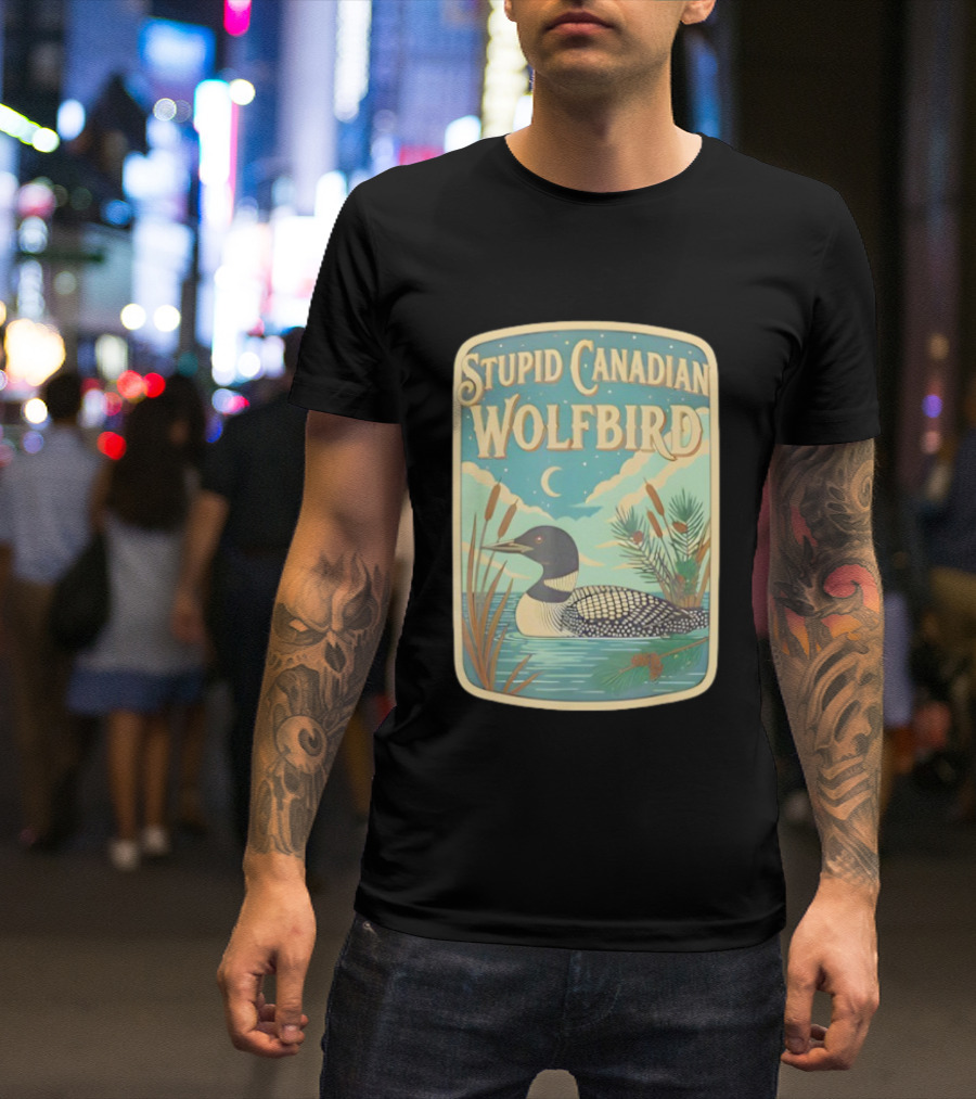 Stupid Canadian Wolfbird Loon Bird Ing Lover Nature Scene T-Shirt