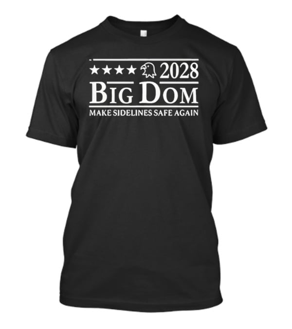 Philadelphia Eagles 2028 Big Dom Make Sidelines Safe Again T-Shirt
