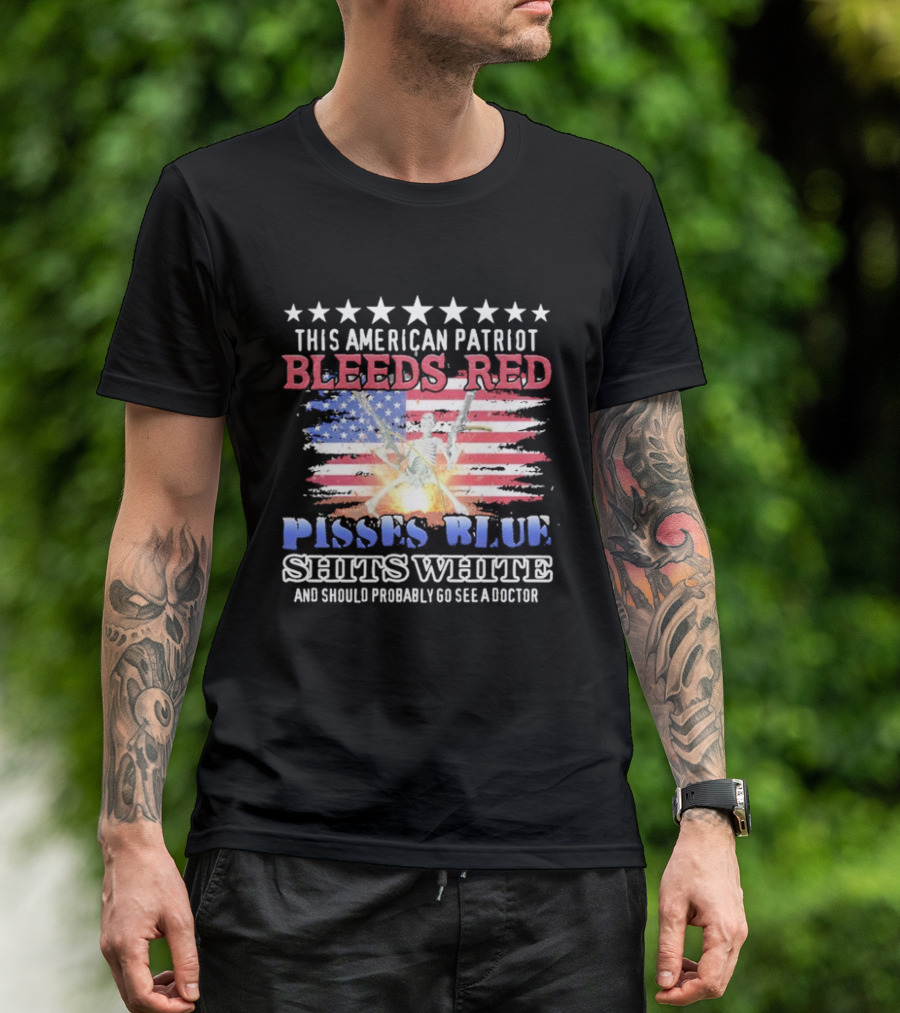 This American Patriot Bleeds Red Pisses Blue Shits White And Should Probably Go See A Doctor Skeleton Gun T-Shirt