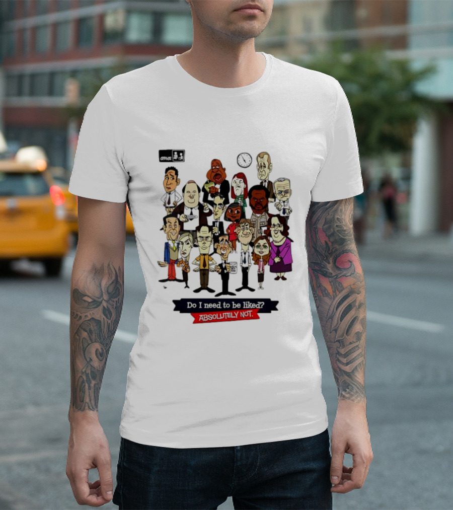 The Office Illustrated Characters Do I Need To Be Liked Absolutely Not T-Shirt