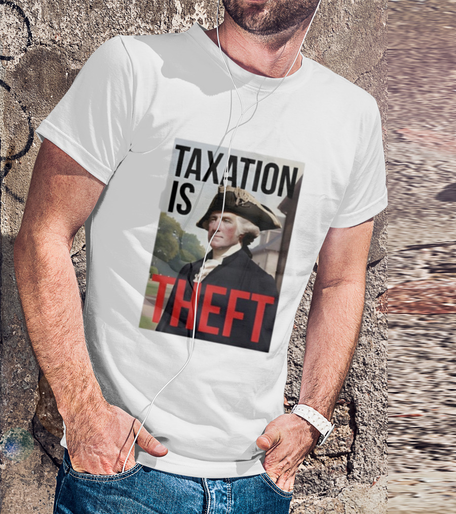 Taxation Is Theft George Washington Perception T-Shirt