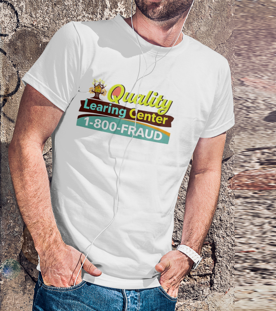Quality Learning Center 1 800 Fraud Hotline T-Shirt