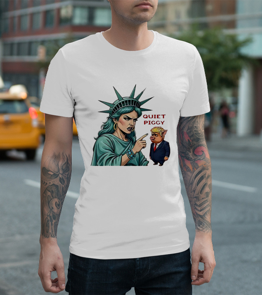 Quiet Piggy Statue Of Liberty Criticizes Trump Caricature T-Shirt