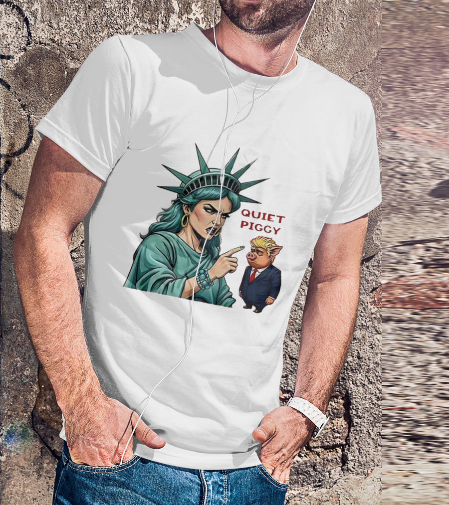Quiet Piggy Statue Of Liberty Criticizes Trump Caricature T-Shirt