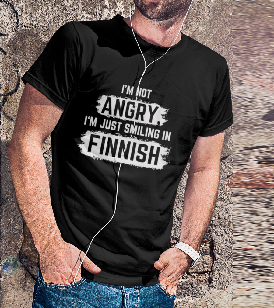 I'm Not Angry I'm Just Smiling In Finnish T-Shirt
