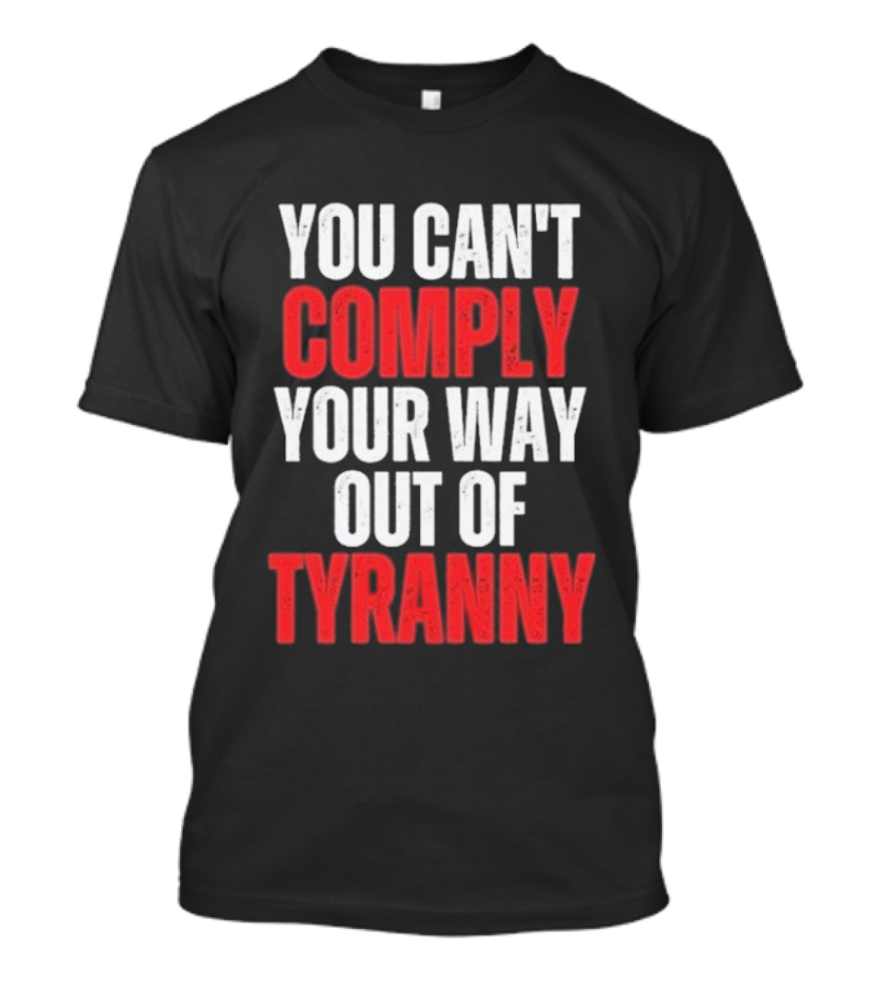 You Can't Comply Your Way Out Of Tyranny Bold Red And White T-Shirt