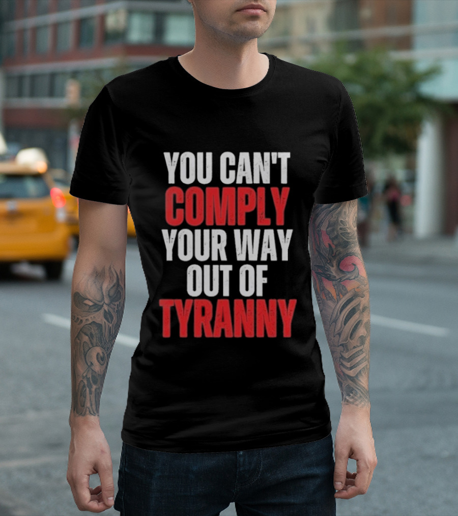 You Can't Comply Your Way Out Of Tyranny Bold Red And White T-Shirt
