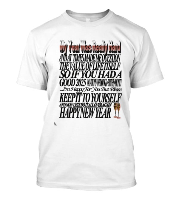 Year Was Really Hard Question Value Life Happy New Year T-Shirt