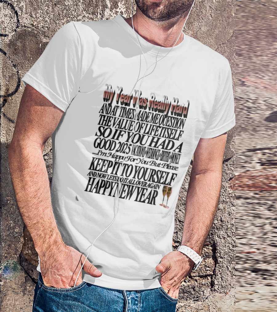 Year Was Really Hard Question Value Life Happy New Year T-Shirt