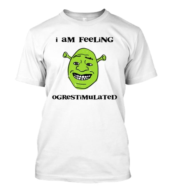 I Am Feeling Ogrestimulated Shrek Face Emoji Humor T-Shirt